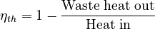 \eta_{th} = 1 - \frac{\text{Waste heat out}}{\text{Heat in}}