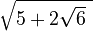 \sqrt{5+2\sqrt{6}\ }