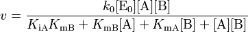 
v = \frac{k_0[\mathrm{E_0}][\mathrm{A}][\mathrm{B}]}
{K_{\mathrm{iA}}K_{\mathrm{mB}} + K_{\mathrm{mB}}[\mathrm{A}] + K_{\mathrm{mA}}[\mathrm{B}]
+ [\mathrm{A}][\mathrm{B}]
}
