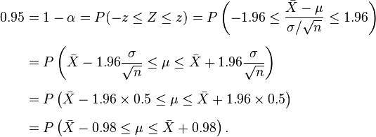 
\begin{align}
0.95 & = 1-\alpha=P(-z \le Z \le z)=P \left(-1.96 \le \frac {\bar X-\mu}{\sigma/\sqrt{n}} \le 1.96 \right) \\[6pt]
& = P \left( \bar X - 1.96 \frac{\sigma}{\sqrt{n}} \le \mu \le \bar X + 1.96 \frac{\sigma}{\sqrt{n}}\right) \\[6pt]
& = P\left(\bar X - 1.96 \times 0.5 \le \mu \le \bar X + 1.96 \times 0.5\right) \\[6pt]
& = P \left( \bar X - 0.98 \le \mu \le \bar X + 0.98 \right).
\end{align}
