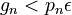g_n < p_n\epsilon