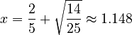 x = \frac{2}{5} + \sqrt\frac{14}{25} \approx 1.148