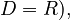 {\textstyle  D=R),}