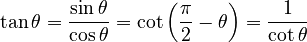 \tan \theta = \frac{\sin \theta}{\cos \theta} = \cot\left(\frac{\pi}{2} - \theta \right) = \frac{1}{\cot \theta} 