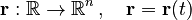 \mathbf{r} : \mathbb{R} \rightarrow \mathbb{R}^n \,,\quad \mathbf{r} = \mathbf{r}(t) 