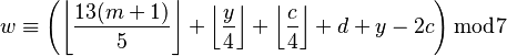 {\displaystyle w \equiv \left(\left\lfloor \frac{13(m+1)}{5}\right\rfloor+\left\lfloor \frac{y}{4}\right\rfloor+\left\lfloor\frac{c}{4}\right\rfloor + d+y-2c\right) \bmod 7 }