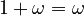  1 + \omega = \omega 