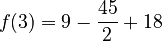 f(3)=9-\dfrac{45}{2}+18