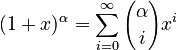 (1+x)^\alpha = \sum_{i=0}^\infty {\alpha \choose i} x^i
