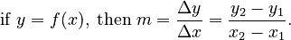 \mathrm{if \;} y = f(x), \mathrm{\; then \;} m= \frac{\Delta y}{\Delta x} = \frac{y_2-y_1}{x_2-x_1}. 