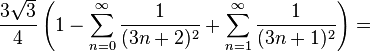 \frac{3\sqrt{3}}{4} \left(1- \sum_{n=0}^\infty \frac{1}{(3n+2)^2}+ \sum_{n=1}^\infty\frac{1}{(3n+1)^2} \right)= 