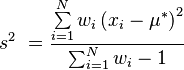 
s^2\ = \frac {\sum\limits_{i=1}^N w_i \left(x_i - \mu^*\right)^2} {\sum_{i=1}^N w_i - 1}

