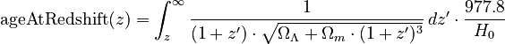 \text{ageAtRedshift}(z) = \int_z^{\infty} \frac{1}{(1 + z') \cdot \sqrt{\Omega_{\Lambda} + \Omega_{m} \cdot (1 + z')^3}} \, dz' \cdot \frac{977.8}{H_0}
