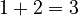 1 + 2 = 3