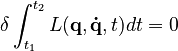 {\displaystyle  \delta \int_{t_1}^{t_2} L(\mathbf{q}, \mathbf{\dot{q}},t) dt = 0 }