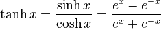 \tanh x = \frac{\sinh x}{\cosh x} = \frac {e^x - e^{-x}} {e^x + e^{-x}}