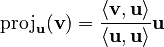 {\displaystyle \operatorname{proj}_{\mathbf{u}} (\mathbf{v}) = \frac{\langle \mathbf{v}, \mathbf{u}\rangle}{\langle \mathbf{u}, \mathbf{u}\rangle}{\mathbf{u}}}