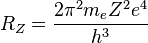  R_Z = { 2\pi^2 m_e Z^2 e^4 \over h^3 } 