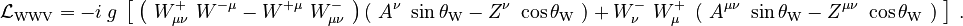 \mathcal{L}_{\mathrm{WWV}} = -i\ g\ \left[\; \left(\ W_{\mu\nu}^{+}\ W^{-\mu} - W^{+\mu}\ W^{-}_{\mu\nu}\ \right)\left(\ A^\nu\ \sin \theta_\mathrm{W} - Z^\nu\ \cos\theta_\mathrm{W}\ \right) + W^{-}_\nu\ W^{+}_\mu\ \left(\ A^{\mu\nu}\ \sin \theta_\mathrm{W} - Z^{\mu\nu}\ \cos \theta_\mathrm{W}\ \right) \;\right] ~.