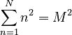 \sum_{n=1}^{N} n^2 = M^2\;