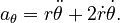 {\displaystyle a_\theta = r\ddot{\theta} + 2\dot{r}\dot{\theta}.}