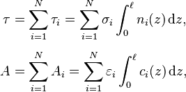 {\displaystyle \begin{align}
\tau &= \sum_{i = 1}^N \tau_i = \sum_{i = 1}^N \sigma_i \int_0^\ell n_i(z)\,\mathrm{d}z, \\[4pt]
A &= \sum_{i = 1}^N A_i = \sum_{i = 1}^N \varepsilon_i \int_0^\ell c_i(z)\,\mathrm{d}z,
\end{align}}