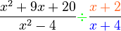 \frac{x^2+9x+20}{x^2-4} {\color{Green}\div} \frac{\color{Orange}x+2}{\color{Blue}x+4}