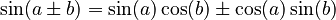\sin(a \pm b) = \sin(a) \cos(b) \pm \cos(a) \sin(b)