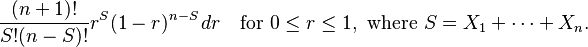 
\frac {(n+1)!}{S!(n-S)!} r^S (1-r)^{n-S} \, dr \quad \text{for }0\le r\le 1, \text{ where } S=X_1+\cdots+X_n.
