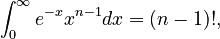 \int_0^\infty e^{-x}x^{n-1}dx = (n-1)!,