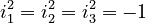 \ i_1^2 = i_2^2 = i_3^2 = -1