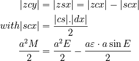 {\displaystyle \begin{align}
            |zcy| &= |zsx| = |zcx| - |scx| \\
with  |scx| &= \frac{|cs|  . |dx|}{2} \\
  \frac{a^2 M}{2} &= \frac{a^2 E}2 - \frac{a\varepsilon \cdot a\sin E}{2}
\end{align}
}