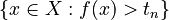 \{x\in X : f(x) > t_n\}