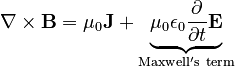 \mathbf{\nabla}\times \mathbf{B} = \mu_0\mathbf{J} + \underbrace{\mu_0 \epsilon_0 \frac{\partial }{\partial t}\mathbf{E}}_\mathrm{Maxwell's \ term}