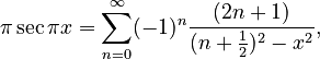 
\pi\sec\pi x = \sum_{n=0}^\infty (-1)^n \frac{(2n+1)}{(n+\tfrac12)^2 - x^2},
