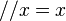 //x = x
