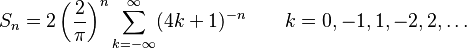  S_n = 2 \left(\frac{2}{\pi}\right)^n \sum_{k=-\infty}^\infty (4k+1)^{-n} \qquad k=0,-1,1,-2,2,\ldots 
