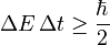 \Delta E \, \Delta t \ge \frac{\hbar}{2}