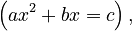 \left(ax^2 + bx = c\right),