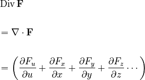 \begin{align}
&\operatorname{Div}{\mathbf{F}}\\\\
&=\nabla\cdot\textbf{F}\\\\
&= \left(\frac{\partial F_u}{\partial u} + \frac{\partial F_x}{\partial x} + \frac{\partial F_y}{\partial y} + \frac{\partial F_z}{\partial z}\cdots \right)
\end{align}