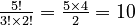 {\textstyle \frac {5!}{3! \times 2!} = \frac {5 \times 4}{2}=10}
