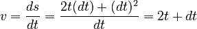 v = \frac{ds}{dt} = \frac{2t(dt) + (dt)^2}{dt} = 2t + dt