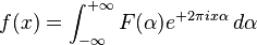 f(x)=\int_{-\infty}^{+\infty} F(\alpha) e^{+2 \pi i x \alpha} \, d \alpha 