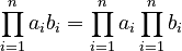 \prod_{i=1}^n a_ib_i=\prod_{i=1}^na_i\prod_{i=1}^nb_i