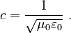c = \frac{1}{\sqrt{\mu_0 \varepsilon_0}} \ .