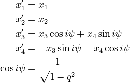 \begin{align}x'_{1} & =x_{1}\\
x'_{2} & =x_{2}\\
x'_{3} & =x_{3}\cos i\psi+x_{4}\sin i\psi\\
x'_{4} & =-x_{3}\sin i\psi+x_{4}\cos i\psi\\
\cos i\psi & =\frac{1}{\sqrt{1-q^{2}}}
\end{align}
