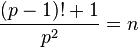 \frac{\left(p-1\right)! + 1}{p^2} = n\,\!