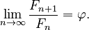 {\displaystyle \lim_{n\to\infty}\frac{F_{n+1}}{F_n}=\varphi.}