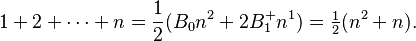  1 + 2 + \cdots + n = \frac{1}{2} (B_0 n^2 + 2 B^+_1 n^1) = \tfrac12 (n^2 + n).