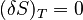 (\delta S)_T = 0